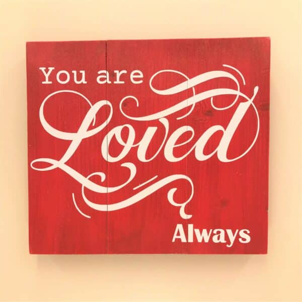 You Are Loved Always Wooden Sign