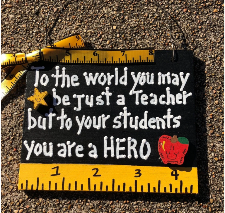 5551 To the world you may be just a Teachers but to your students you are a HERO