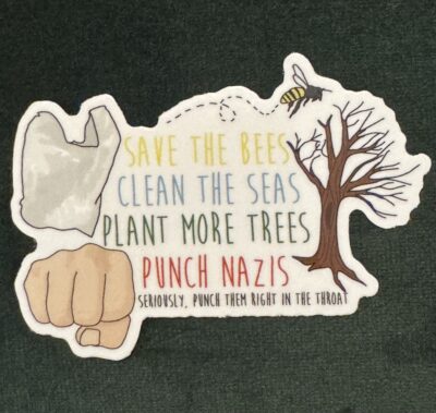 Save the bees, clean the seas, plant more trees, punch Nazis